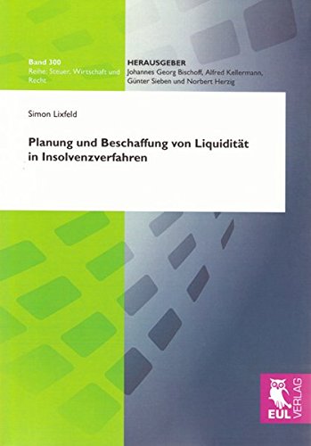 Planung und Beschaffung von Liquidität in Insolvenzverfahren (Steuer, Wirtschaft und Recht) von Josef Eul Verlag